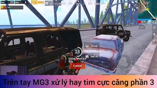 trên tay MG3 xử lý hay team cực căng phần 3