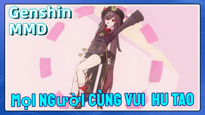 [Genshin, MMD] Mọi Người Cùng Vui, Hu Tao