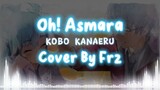 Oh! Asmara “Kobo Kanaeru” (Cover By Frz) ✨✨✨