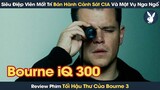 [Review Phim] Siêu Điệp Viên Mất Trí Bán Hành Cảnh Sát CIA Và Mật Vụ Nga Ngố | BOURNE 3