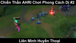 Chiến Thần AHRI Chơi Phong Cách Dị Phần 2