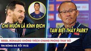 TIN BÓNG ĐÁ TỐI 19/2: Messi, Ronaldo không THÍCH chung đội? VFF tìm xong người thay HLV Park