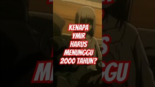 Kenapa Ymir Harus Menunggu Selama 2000 Tahun?