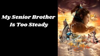 My Senior Brother Is Too Steady Ep.30 Sub Indo