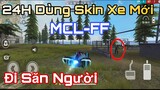 24h Chỉ Dùng Xe Mới MCL-FF Đi Săn Người | Gàng Nguyễn Gaming