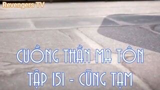 CUỒNG THẦN MA TÔNTẬP 151 - CŨNG TẠM