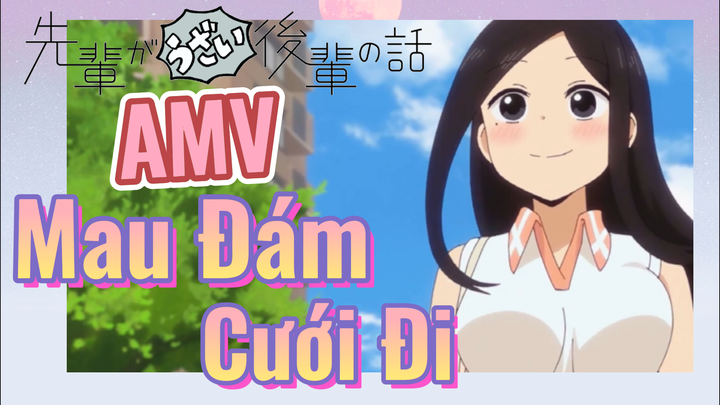 [Senpai Đáng Ghét Của Tôi] AMV | Mau Đám Cưới Đi