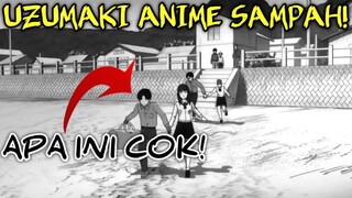 Uzumaki Anime SAMPAH!