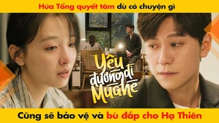 HỨA TỔNG QUYẾT TÂM DÙ CÓ CHUYỆN GÌ CŨNG SẼ BẢO VỆ VÀ BÙ ĐẮP CHO HẠ THIÊN || HẠ THIÊN KHI YÊU