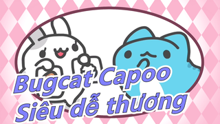 [Bugcat Capoo] Như thế này cũng dễ thương quá rồi đó!
