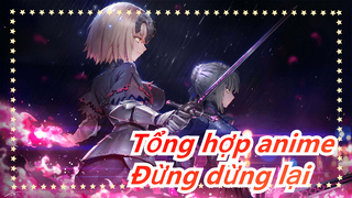 [Tổng hợp anime/Kinh điển] Đừng dừng lại, để giọt máu cuối cùng chảy đến cạn khô đi