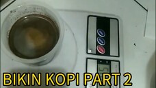 BIKIN KOPI PART 2