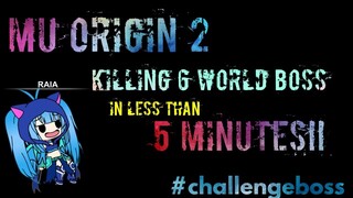 MU ORIGIN 2: KILLING 6 WORLD BOSS IN LESS THAN 5 MINUTES #CHALLENGEBOSS