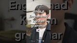 What if English had Korean Grammar (K-drama)