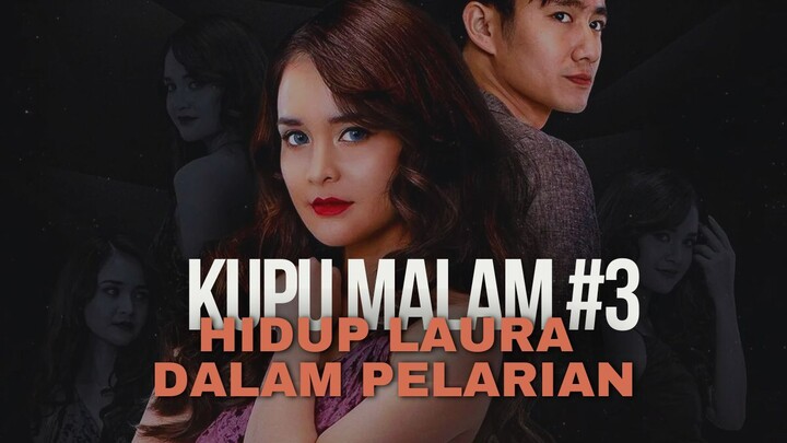 21+ | KUPU MALAM EPISODE 3 | HIDUP LAURA DALAM PELARIAN