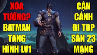 Xóa tướng Batman thay ngoại hình mới và khả năng tàng hình ở Lv1 cùng cận cảnh săn 23 mạng mùa 24