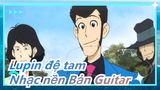 [Lupin đệ tam] OP Lupin đệ tam Nhạc nền 80 (Bản Guitar)