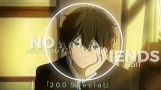 Hyouka||No Friends||Oreki Houtarou Edit「２００S p e c i a l」
