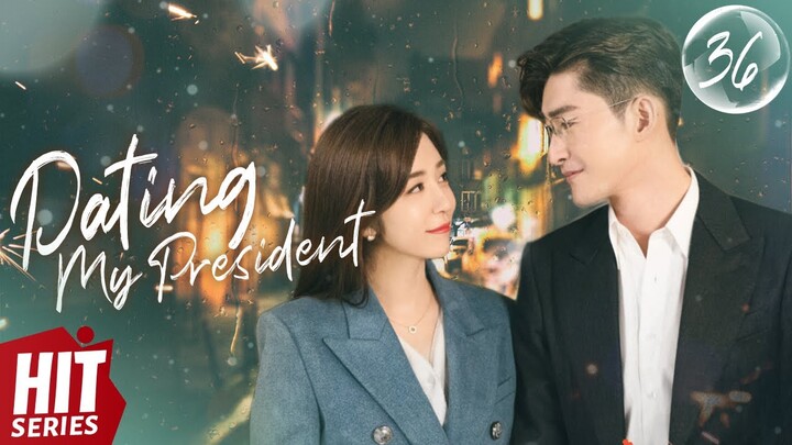 【ENG SUB】💖Dating My President EP36 | Zhang Han, Du Chun, Jing Chao, Huang You Ming | HitSeries