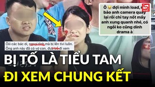 Bị tố là "tiểu tam" khi xuất hiện trên khán đài, cô gái trách camera-man: "Tự nhiên bị quay"?