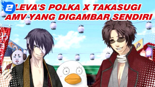 Leva's Polka + Takasugi | Fokus Satu Karakter AMV yang Digambar Sendiri_2