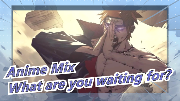 Anime Mix|What are you waiting for?Put on your headphones, this is the pinnacle of the ninja world