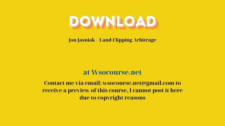 [GET] Jon Jasniak – Land Flipping Arbitrage