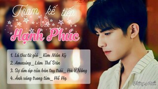 [Playlist] FULL Nhạc phim Trạm Kế Tiếp Là Hạnh Phúc