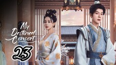 Episodes 23 ~ My Destined Consort 2025