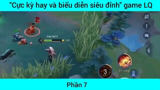 Cực kỳ hay và biển diễn siêu đỉnh game Lol #7