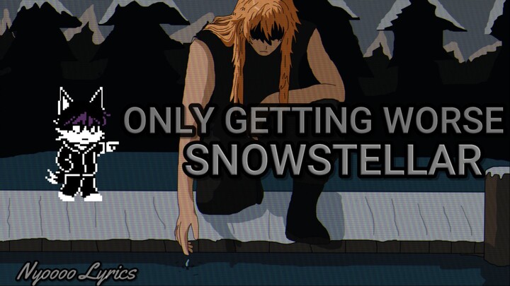 SNOWSTELLAR - Only Gettin Worse - Lyrics (EN)