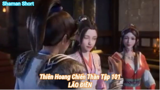 Thiên Hoang Chiến Thần Tập 101-LÃO ĐIỀN