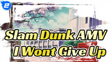 I Won't Give Up, Even If The World Is Going To End | Slam Dunk_2