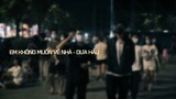 Em Không Muốn Về Nhà - Dưa Hấu - Official MV