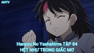 Hanyou No Yashahime TẬP 84-HỆT NHƯ TRONG GIẤC MƠ