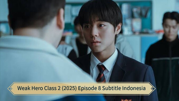 Weak Hero Class 2 (2025) Episode 8 Subtitle Indonesia