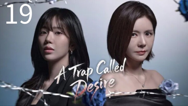 A Trap Called Desire | Episode 19 ~ Eng sub