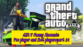 GTA V Funny Pro player and Bot player #part 14