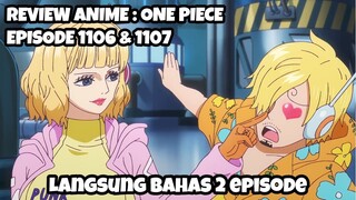 REVIEW ANIME : ONE PIECE EPISODE 1106 & 1107 || Langsung bahas 2 episode