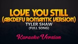 Tyler Shaw - Love You Still (abcdefu romantic version) Full Song (Karaoke)