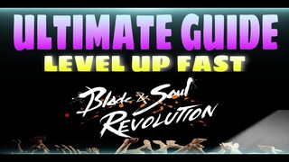 ULTIMATE GUIDE FOR FAST LEVELING : Blade And Soul Revolution