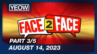 TV5 - Face 2 Face (3/5) | August 14, 2023