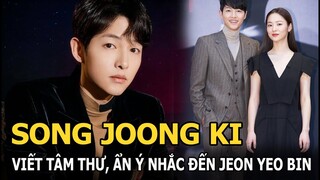 Song Joong Ki viết tâm thư, ẩn ý nhắc đến tình tin đồn Jeon Yeo Bin: "Tôi đã cực kỳ hạnh phúc"