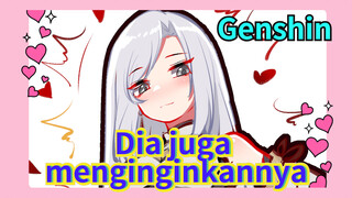 Dia juga menginginkannya