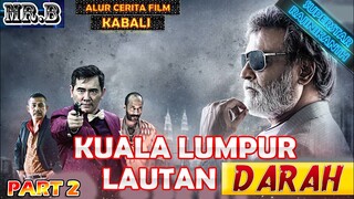 {PART 2 } Kisah Preman Malaysia Yang Terpisah Dengan Keluarganya Selama 25 Tahun - Alur Film Kabali.