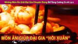 Những Món Ăn Mà Giới Đại Gia Chuyên Sử Dụng Để Tăng Cường Sin.h Lự.c | Review Con Người Và Cuộc Sống