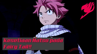 Kesetiaan Natsu pada Fairy Tail❗❗