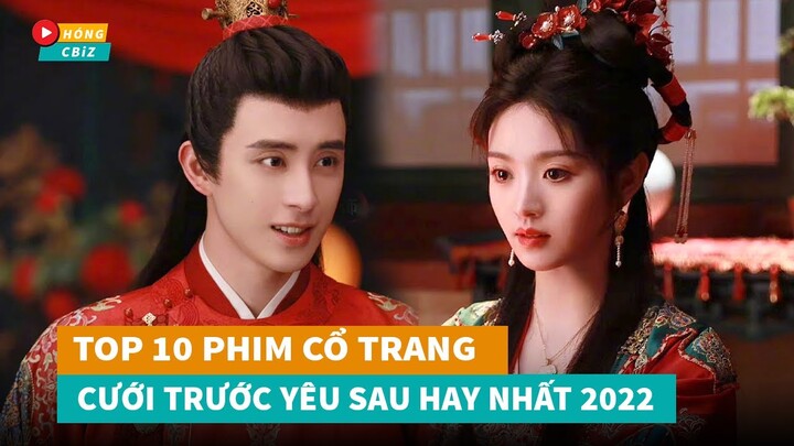 Top 10 phim cổ trang Hoa Ngữ Cưới Trước Yêu Sau mới đáng xem nhất hiện nay|Hóng Cbiz