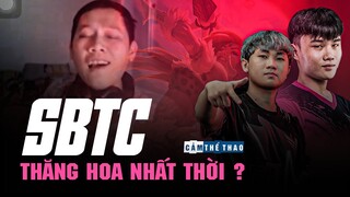 SBTC ESPORTS | PHẢI CHĂNG ĐÂY CHỈ LÀ THĂNG HOA NHẤT THỜI?