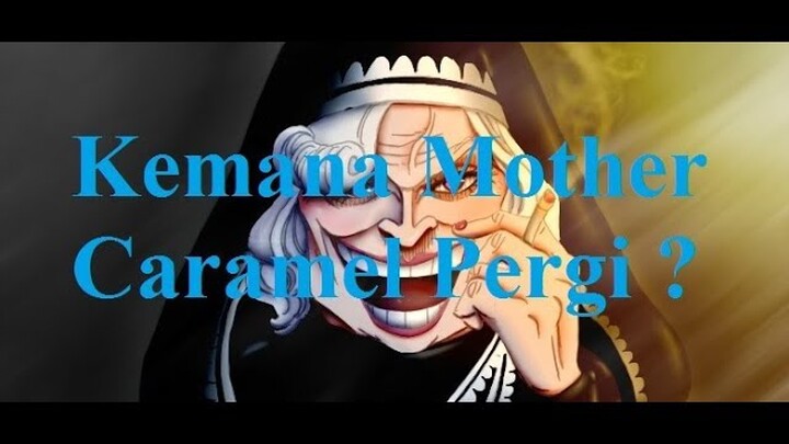 Kemana Mother Caramel Pergi ?